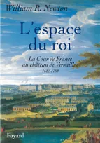 L'espace du roi, La Cour de France au château de Versailles 1682-1789