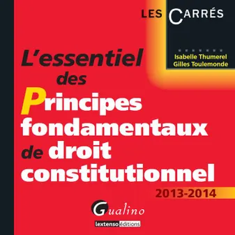 L'essentiel des principes fondamentaux de droit constitutionnel / 2013-2014