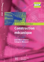 Construction mécanique Dossiers industriels BEP - livre élève - Edition 2005, [livre de l'élève]
