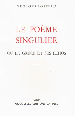 Le poème singulier ou La Grèce et ses échos