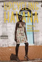 Upcycling Havana: Fashion, Art & Architecture /anglais