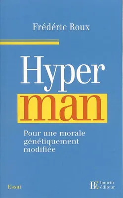 Hyperman: Pour une morale génétiquement modifiée Roux, Frédéric