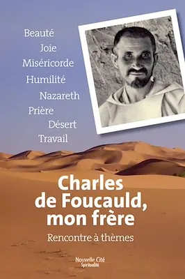 Charles de Foucauld, mon frère, Rencontres à thèmes