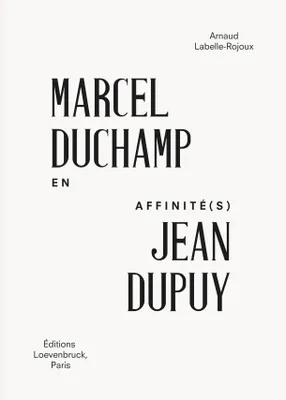 En affinité(s), Marcel Duchamp/Jean Dupuy, En affinité(s)