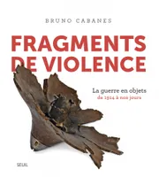 Fragments de violence, La guerre en objets. De 1914 à nos jours