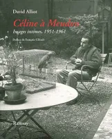 Céline à Meudon - images intimes, 1951-1961, images intimes, 1951-1961