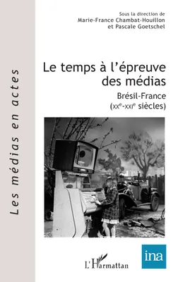 Le temps à l'épreuve des médias, Brésil-France (XXe-XXIe siècles)
