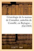 Généalogie de la maison de Cornulier, autrefois de Cornillé, en Bretagne (Éd.1884)