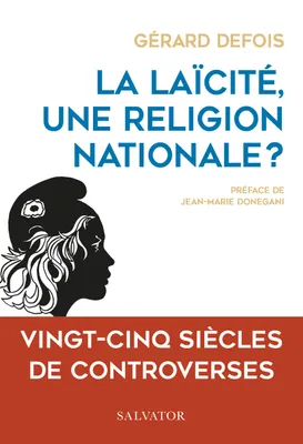 La laïcité, une religion nationale ?, Vingt-cinq siècles de controverses