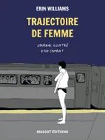 Trajectoire de femme - Journal illustré d'un combat