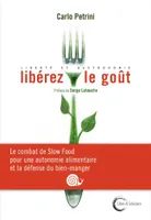 Libérez le goût !, Le combat de Slow Food pour une autonomie alimentaire et gastronomique
