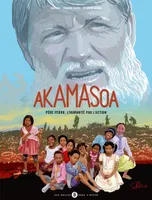 Akamasoa, Père Pedro l'humanité par l'action