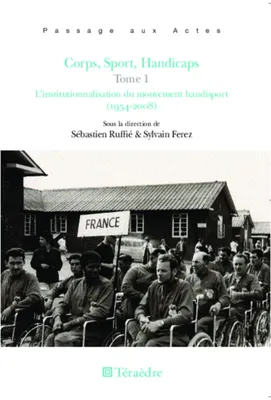 1, Corps, Sport, Handicaps (Tome 1), L'institutionnalisation du mouvement handisport (1954-2008)