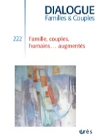 Dialogue 222 - Famille, couples, humains augmentés