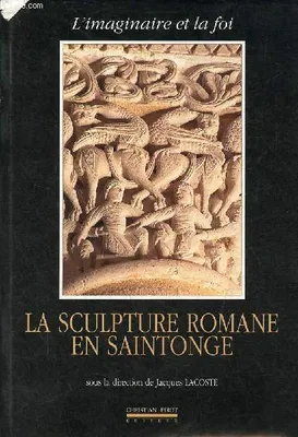 L' Imaginaire et la Foi, la sculpture romane en Saintonge