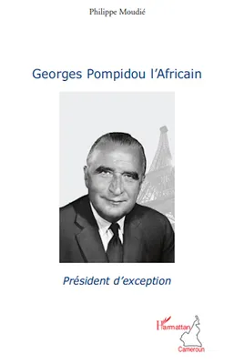 Georges Pompidou l'Africain, Président d'exception