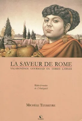 La saveur de Rome - vagabondage gourmand en terres latines, vagabondage gourmand en terres latines