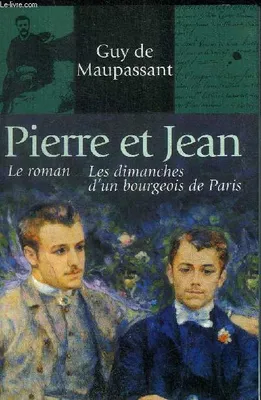 Contes et romans / Guy de Maupassant., 7, PIERRE ET JEAN - LES DIMANCHES D UN BOURGEOIS DE PARIS