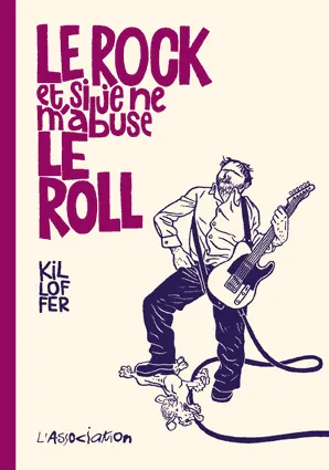 Le Rock et si je ne m'abuse le roll - Le Rock et si je ne m'abuse le roll Killoffer