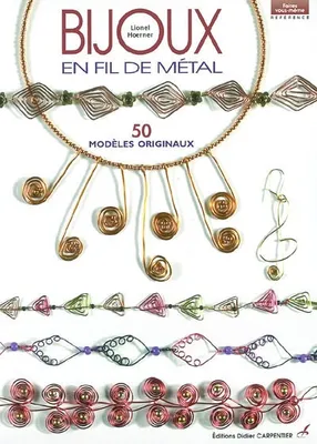 Bijoux en fil de métal, 50 modèles originaux