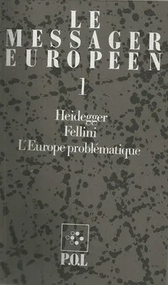 Le messager européen, Heidegger, Fellini, l'Europe problématique