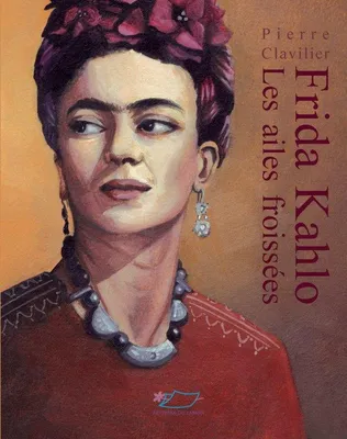 Frida Kahlo, les ailes froissées