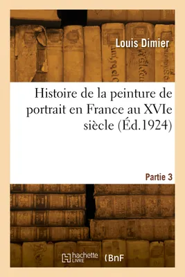 Histoire de la peinture de portrait en France au XVIe siècle. Partie 3