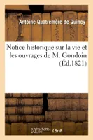 Notice historique sur la vie et les ouvrages de M. Gondoin, lu à la séance publique de l'Académie royale des Beaux-arts du 6 octobre 1821