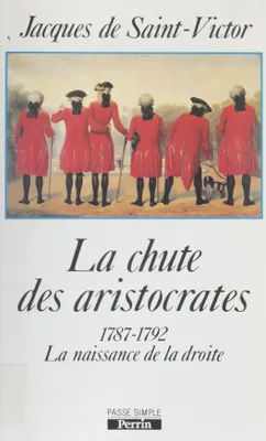 La Chute des aristocrates, 1787-1792 : naissance de la droite