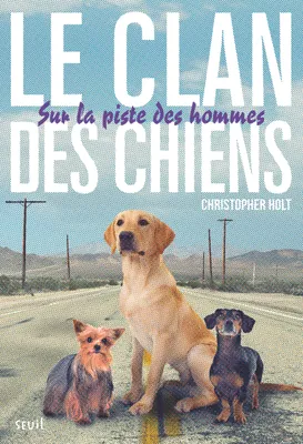 Le clan des chiens, 1, Sur la piste des hommes, Le Clan des Chiens, tome 1