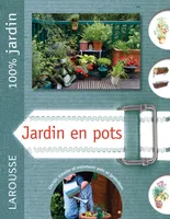 Jardin en pots, choisir, installer et entretenir pots et jardinières