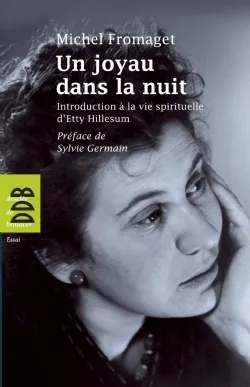 Un joyau dans la nuit, introduction spirituelle d'Etty Hillesum Michel Fromaget