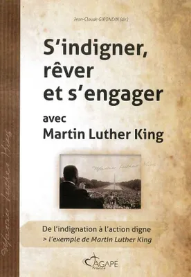 S'INDIGNER, REVER ET S'ENGAGER AVEC MARTIN LUTHER KING, De l'indignation à l'action digne