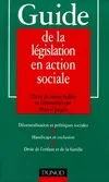 GUIDE DE LA LEGISLATION EN ACTION SOCIALE, décentralisation et politiques sociales, handicaps et exclusion, droit de l'enfant et de la famille
