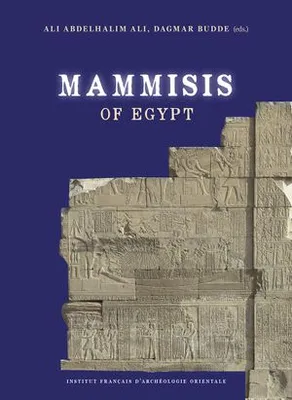Mammisis of Egypt, Proceedings of the 1st International Colloquium, Cairo, IFAO, March 27-28, 2019