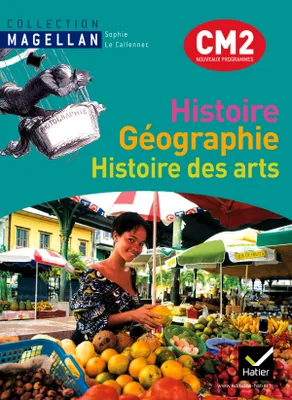 Magellan Histoire-Géographie Histoire des arts CM2 éd. 2011 - Manuel de l'élève + Atlas, conforme au socle commun et aux nouveaux programmes