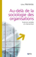Au-delà de la sociologie des organisations, sciences sociales et intervention