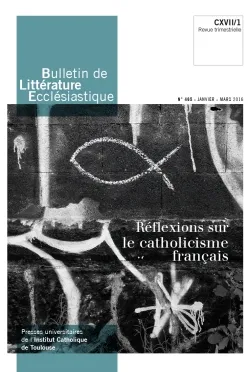 Bulletin de Littérature Ecclésiastique n°465 - Janvier - Mars 2016, CXVII/1