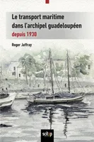 Histoire maritime des Antilles françaises, Le transport maritime dans l'archipel guadeloupéen depuis 1930