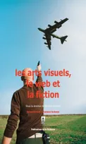 Les arts visuels, le web et la fiction, [actes du] colloque... Université Paris 1 Panthéon-Sorbonne, [24-25 novembre 2006]