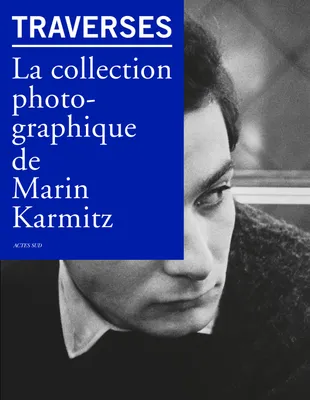 Traverses, la collection photographique de Marin Karmitz