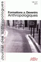 Journal des anthropologues, n°126-127/2011, Formations et devenirs anthropologiques