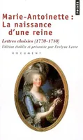 Marie-Antoinette : La naissance d'une reine. Lettres choisies (1770-1780) : document, lettres choisies