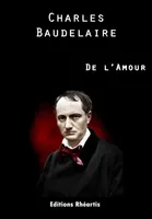 Charles Baudelaire - De l'Amour