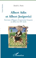 Albert Adès et Albert Josipovici, Ecrivains d'Egypte d'expression française au début du XXe siècle