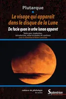 Le visage qui apparaît dans le disque de la lune / De facie quae in orbe lunae
apparet, De facie quae in orbe lunae apparet