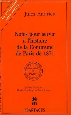 Notes pour servir à l'histoire de la Commune de Paris en 1871, la Commune sans mythe