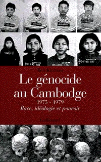 Le Génocide au Cambodge, (1975-1979). Race, idéologie et pouvoir