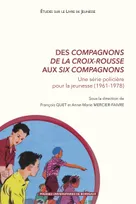 Des "Compagnons de la Croix-Rousse" aux "Six compagnons", Une série policière pour la jeunesse (1961-1978)