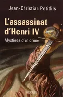 L'assassinat d'Henri IV mystères d'un crime, mystères d'un crime